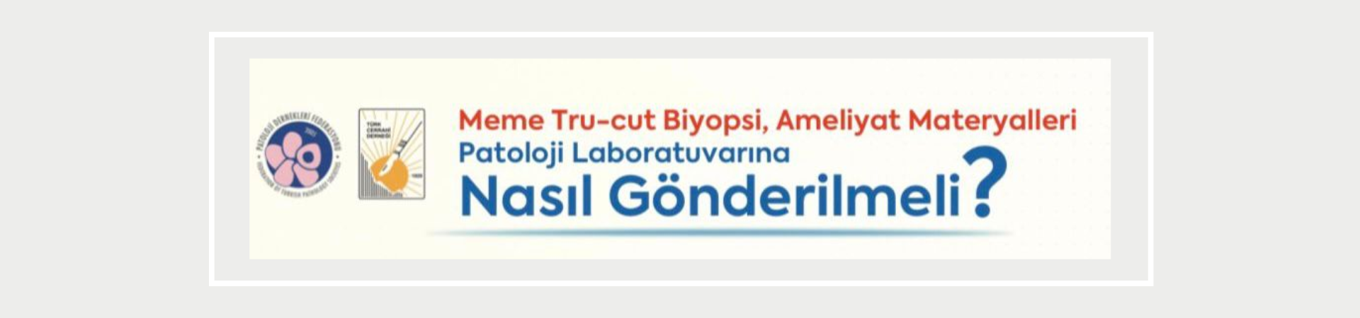 Meme Tru-cut Biyopsi, Ameliyat Materyalleri Patoloji Laboratuvarına Nasıl Gönderilmeli?