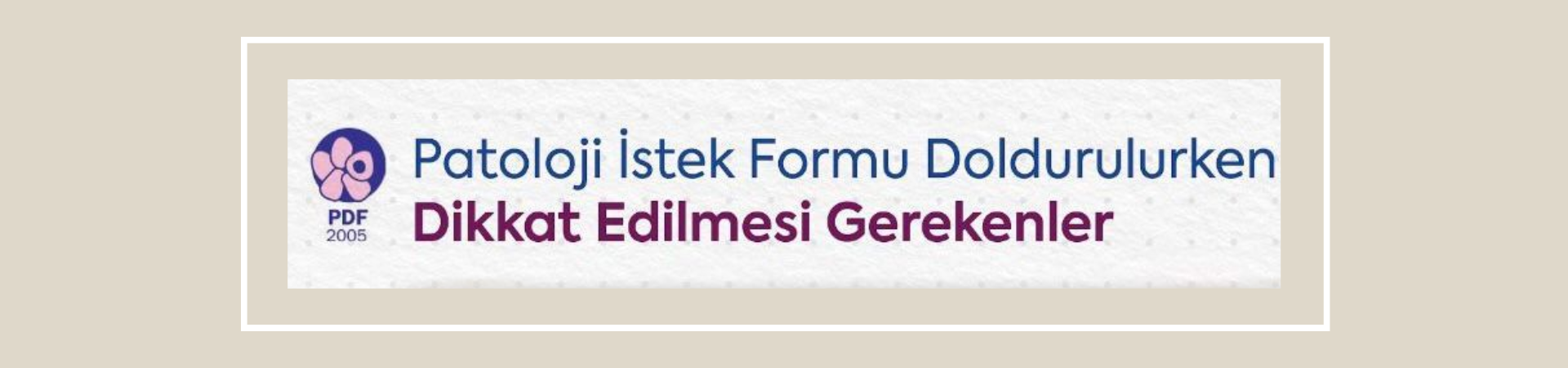 Patoloji İstek Formu Doldurulurken Dikkat Edilmesi Gerekenler